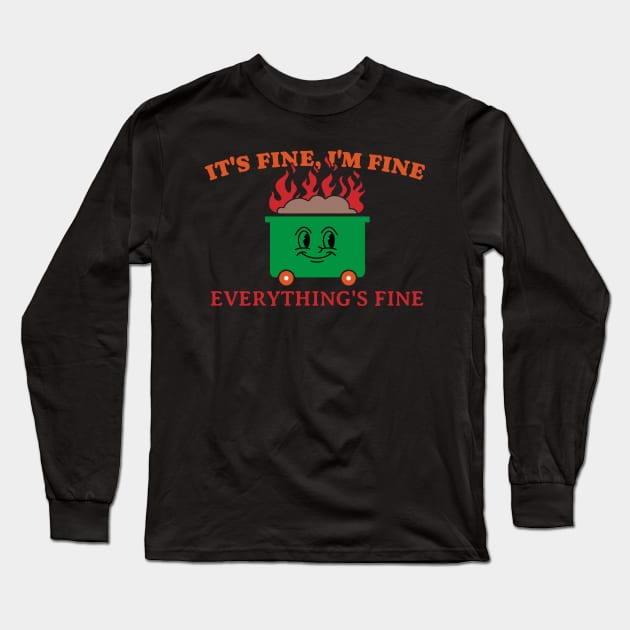 Its Fine Im Fine Everythings Fine Long Sleeve T-Shirt by denkanysti